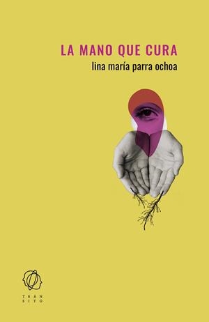 MANO QUE CURA, LA | 9788412652802 | PARRA OCHOA, LINA MARÍA | Llibreria La Gralla | Librería online de Granollers