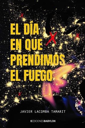 DIA EN QUE PRENDIMOS EL FUEGO, EL | 9788418612763 | LACOMBA TAMARIT, JAVIER | Llibreria La Gralla | Llibreria online de Granollers