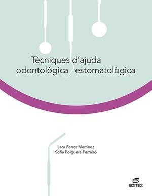TÈCNIQUES D'AJUDA ODONTOLÒGICA/ESTOMATOLÒGICA | 9788413215815 | FERRER MARTÍNEZ, LARA / FOLGUERA FERRAIRÓ, SOFÍA | Llibreria La Gralla | Llibreria online de Granollers