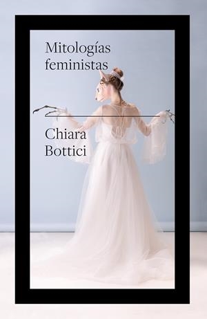 MITOLOGÍAS FEMINISTAS | 9788419154316 | BOTTICI, CHIARA | Llibreria La Gralla | Llibreria online de Granollers