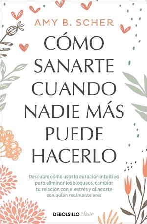 CÓMO SANARTE CUANDO NADIE MÁS PUEDE HACERLO | 9788466372824 | SCHER, AMY B | Llibreria La Gralla | Librería online de Granollers