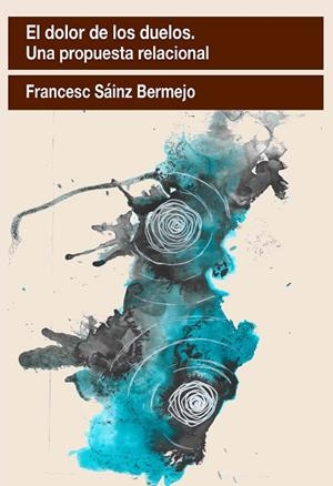 DOLOR  DE LOS DUELOS. UNA PROPUESTA  RELACIONAL, EL | 9788412565522 | SÁINZ BERMEJO, FRANCESC | Llibreria La Gralla | Librería online de Granollers