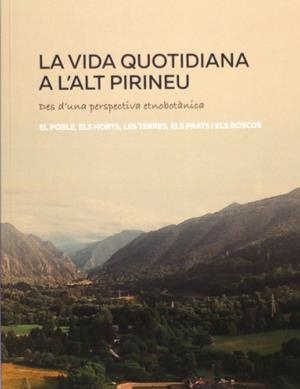 VIDA QUOTIDIANA A L'ALT PIRINEU DES D'UNA PERSPECTIVA ETNOBOTÀNICA, LA | 9788418530050 | COL·LECTIU EIXARCOLANT | Llibreria La Gralla | Librería online de Granollers