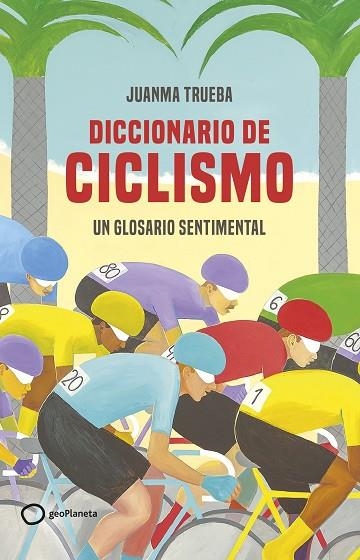DICCIONARIO DE CICLISMO | 9788408269366 | TRUEBA FAJARDO, JUANMA | Llibreria La Gralla | Llibreria online de Granollers