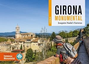 GIRONA MONUMENTAL | 9788419736048 | NADAL I FARRERAS, JOAQUIM | Llibreria La Gralla | Llibreria online de Granollers