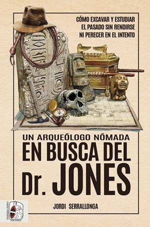 UN ARQUEÓLOGO NÓMADA EN BUSCA DEL DR. JONES | 9788412658828 | SERRALLONGA, JORDI | Llibreria La Gralla | Librería online de Granollers