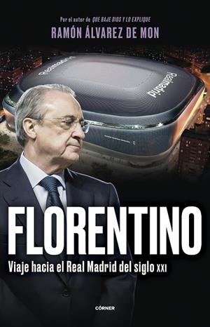 FLORENTINO. VIAJE HACIA EL REAL MADRID DEL SIGLO XXI | 9788412572728 | ÁLVAREZ DE MON, RAMÓN | Llibreria La Gralla | Llibreria online de Granollers