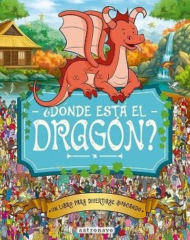 DONDE ESTA EL DRAGON? | 9788467962963 | MORAN, PAUL / GRETA, ADRIENN / SANTILLAN JORGE / FORIZS, GERGELY / BATTEN, JOHN / LINLEY, ADAM | Llibreria La Gralla | Librería online de Granollers