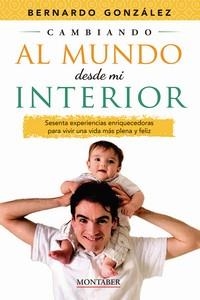 CAMBIANDO AL MUNDO DESDE MI INTERIOR | 9788419109415 | GONZÁLEZ GONZÁLEZ, BERNARDO | Llibreria La Gralla | Llibreria online de Granollers