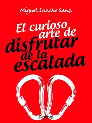 CURIOSO ARTE DE DISFRUTAR DE LA ESCALADA, EL  | 9788498296440 | SANCHO SANZ, MIGUEL | Llibreria La Gralla | Llibreria online de Granollers