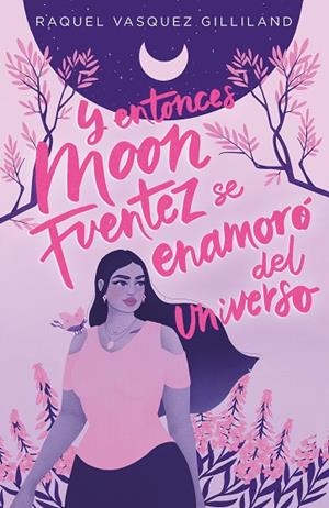 Y ENTONCES MOON FUENTEZ SE ENAMORÓ DEL UNIVERSO | 9788419621115 | VASQUEZ GILLILAND, RAQUEL | Llibreria La Gralla | Llibreria online de Granollers