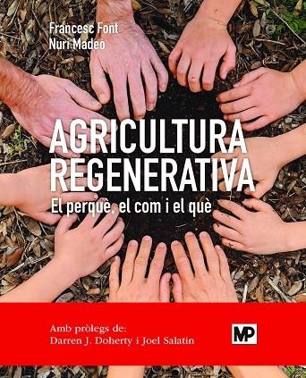 AGRICULTURA REGENERATIVA  EL PERQUÈ, EL COM I EL QUÈ | 9788484768371 | FONT ROVIRA, FRANCESC / MADEO SALVÀ, NURI | Llibreria La Gralla | Llibreria online de Granollers