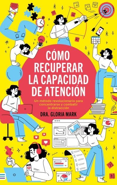 CÓMO RECUPERAR LA CAPACIDAD DE ATENCIÓN | 9788492917181 | MARK, GLORIA | Llibreria La Gralla | Librería online de Granollers