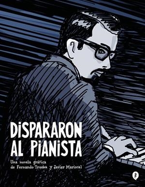 DISPARARON AL PIANISTA | 9788419409157 | TRUEBA, FERNANDO ;  MARISCAL, JAVIER | Llibreria La Gralla | Llibreria online de Granollers