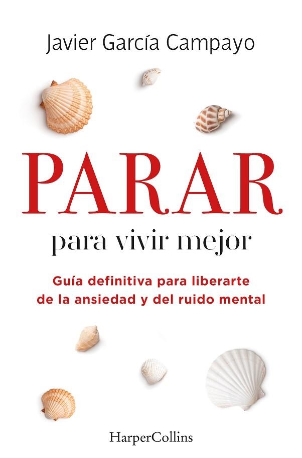 PARAR PARA VIVIR MEJOR. GUÍA DEFINITIVA PARA LIBERARTE DE LA ANSIEDAD Y DEL RUID | 9788491399803 | GARCÍA CAMPAYO, JAVIER | Llibreria La Gralla | Llibreria online de Granollers