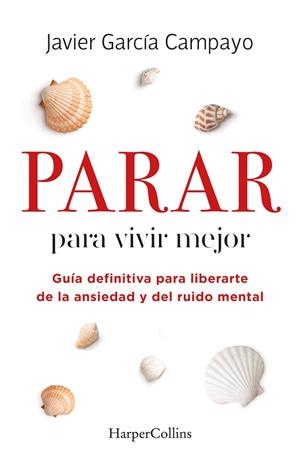 PARAR PARA VIVIR MEJOR. GUÍA DEFINITIVA PARA LIBERARTE DE LA ANSIEDAD Y DEL RUID | 9788491399803 | GARCÍA CAMPAYO, JAVIER | Llibreria La Gralla | Librería online de Granollers