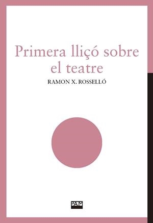 PRIMERA LLIÇÓ SOBRE EL TEATRE | 9788491912842 | ROSSELLÓ, RAMON XAVIER | Llibreria La Gralla | Llibreria online de Granollers