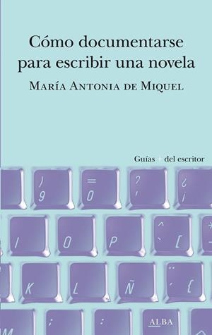 CÓMO DOCUMENTARSE PARA ESCRIBIR UNA NOVELA | 9788490659588 | DE MIQUEL, MARÍA ANTONIA | Llibreria La Gralla | Llibreria online de Granollers