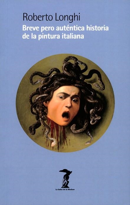 BREVE PERO AUTÉNTICA HISTORIA DE LA PINTURA ITALIANA | 9788477747383 | LONGHI, ROBERTO | Llibreria La Gralla | Librería online de Granollers
