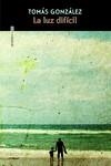 LUZ DIFÍCIL, LA | 9788419261601 | GONZÁLEZ, TOMÁS | Llibreria La Gralla | Librería online de Granollers