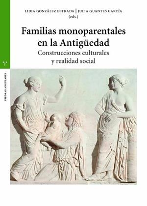FAMILIAS MONOPARENTALES EN LA ANTIGÜEDAD | 9788419525338 | GONZÁLEZ ESTRADA, LIDIA ;  GUANTES GARCÍA, JULIA | Llibreria La Gralla | Llibreria online de Granollers