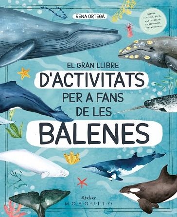 GRAN LLIBRE D'ACTIVITATS PER A FANS DE LES BALENES, EL  | 9788419095572 | ORTEGA, RENA | Llibreria La Gralla | Librería online de Granollers