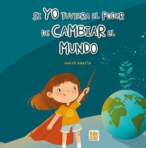 SI YO TUVIERA EL PODER DE CAMBIAR EL MUNDO | 9788419904652 | GARCÍA, MAITE | Llibreria La Gralla | Llibreria online de Granollers