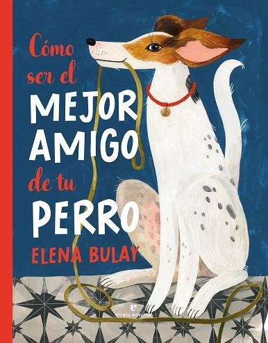 CÓMO SER EL MEJOR AMIGO DE TU PERRO | 9788419158505 | BULAY, ELENA | Llibreria La Gralla | Llibreria online de Granollers