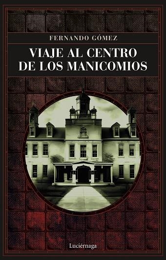 VIAJE AL CENTRO DE LOS MANICOMIOS | 9788419164766 | GÓMEZ HERNÁNDEZ, FERNANDO | Llibreria La Gralla | Llibreria online de Granollers