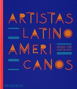 ARTISTAS LATINOAMERICANOS | 9781838667320 | EDITORES PHAIDON / FONSECA, RAPHAEL | Llibreria La Gralla | Librería online de Granollers