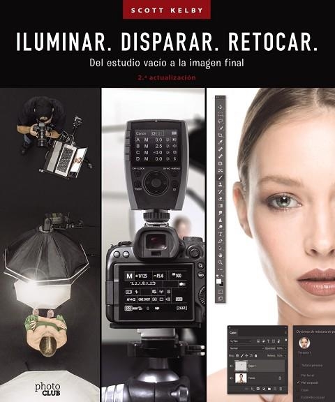 ILUMINAR. DISPARAR. RETOCAR. DEL ESTUDIO VACÍO A LA IMAGEN FINAL. (2.ª ACTUALIZA | 9788441548183 | KELBY, SCOTT | Llibreria La Gralla | Librería online de Granollers