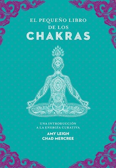 PEQUEÑO LIBRO DE LOS CHAKRAS, EL | 9788441442436 | LEIGH, AMY / MERCREE, CHAD | Llibreria La Gralla | Llibreria online de Granollers