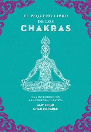 PEQUEÑO LIBRO DE LOS CHAKRAS, EL | 9788441442436 | LEIGH, AMY / MERCREE, CHAD | Llibreria La Gralla | Llibreria online de Granollers