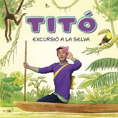 TITÓ. EXCURSIÓ A LA SELVA | 9788413896212 | JIMÉNEZ CARBÓ, CRISTINA ;  AMATE, KIM | Llibreria La Gralla | Librería online de Granollers