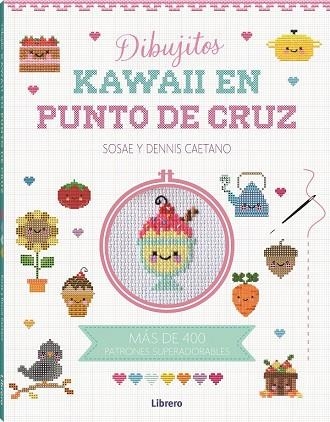 KAWAII DIBUJITOS EN PUNTO DE CRUZ | 9788411540315 | DENIS CAETANO, SOSAE | Llibreria La Gralla | Librería online de Granollers