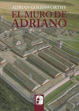 MURO DE ADRIANO, EL. CONFÍN DEL IMPERIO | 9788412716603 | GOLDSWORTHY, ADRIAN | Llibreria La Gralla | Librería online de Granollers