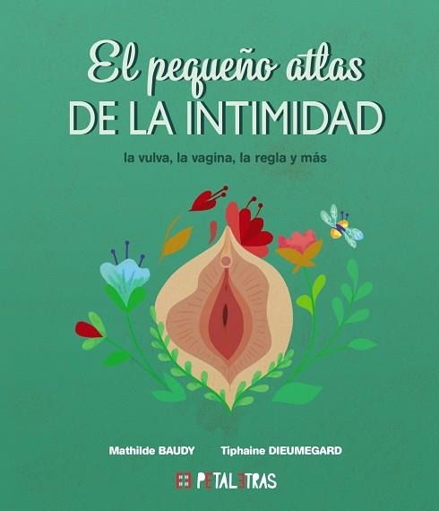 PEQUEÑO ATLAS DE LA INTIMIDAD, EL LA VULVA, LA VAGINA, LA REGLA Y MÁS | 9788419893024 | BAUDY, MATHILDE ; DIEUMEGARD, TIPHAINE | Llibreria La Gralla | Librería online de Granollers