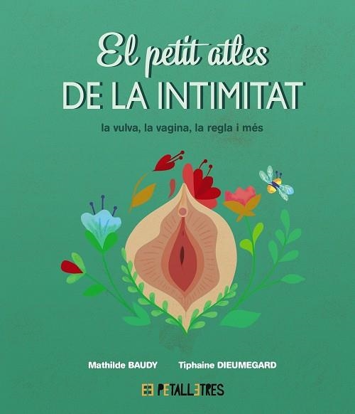 PETIT ATLES DE LA INTIMITAT, EL LA VULVA, LA VAGINA, LA REGLE I MÉS | 9788419893031 | BAUDY, MATHILDE ; DIEUMEGARD, TIPHAINE | Llibreria La Gralla | Llibreria online de Granollers