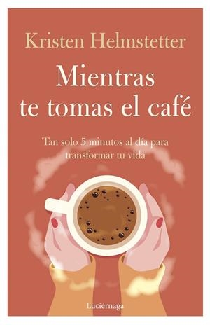 MIENTRAS TE TOMAS EL CAFÉ | 9788419164834 | HELMSTETTER, KRISTEN | Llibreria La Gralla | Librería online de Granollers