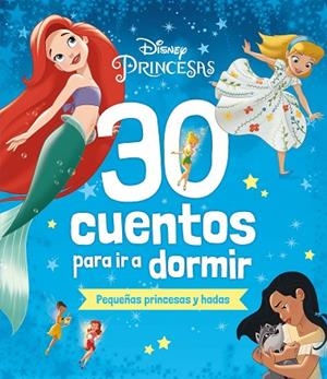 DISNEY. 30 CUENTOS PARA IR A DORMIR. PEQUEÑAS PRINCESAS Y HADAS | 9788419547330 | VVAA | Llibreria La Gralla | Llibreria online de Granollers