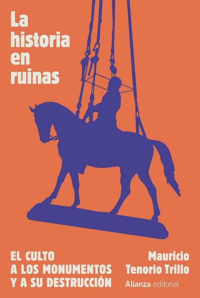 HISTORIA EN RUINAS, EL. EL CULTO A LOS MONUMENTOS Y A SU DESTRUCCIÓN | 9788411484626 | TENORIO TRILLO, MAURICIO | Llibreria La Gralla | Librería online de Granollers