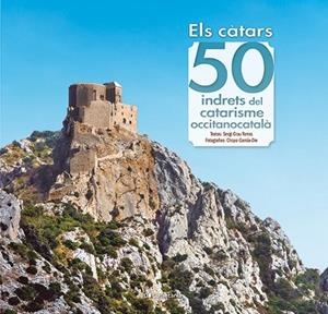 CÀTARS, ELS  50 INDRETS DEL CATARISME OCCITANOCATALÀ | 9788413563060 | GRAU TORRAS, SERGI | Llibreria La Gralla | Librería online de Granollers