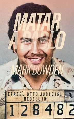 MATAR A PABLO | 9788412731835 | BOWDEN, MARK | Llibreria La Gralla | Librería online de Granollers