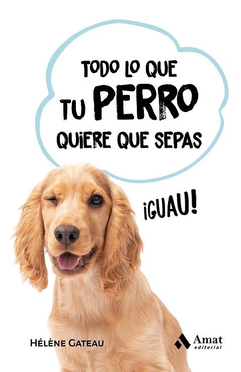 TODO LO QUE TU PERRO QUIERE QUE SEPAS | 9788419341846 | GATEAU, HÉLÈNE | Llibreria La Gralla | Librería online de Granollers