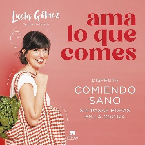 AMA LO QUE COMES | 9788413442730 | GÓMEZ, LUCÍA | Llibreria La Gralla | Librería online de Granollers