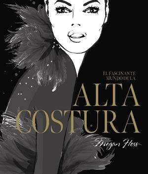 FASCINANTE MUNDO DE LA ALTA COSTURA, EL | 9788419466525 | HESS, MEGAN | Llibreria La Gralla | Librería online de Granollers