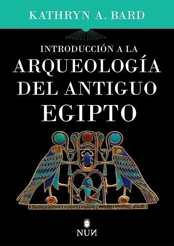 INTRODUCCIÓN A LA ARQUEOLOGÍA DEL ANTIGUO EGIPTO | 9788415462828 | BARD, KATHRYN A. | Llibreria La Gralla | Llibreria online de Granollers