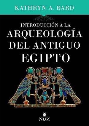 INTRODUCCIÓN A LA ARQUEOLOGÍA DEL ANTIGUO EGIPTO | 9788415462828 | BARD, KATHRYN A. | Llibreria La Gralla | Librería online de Granollers