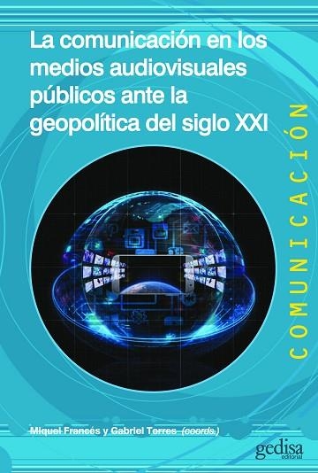 COMUNICACIÓN EN LOS MEDIOS AUDIOVISUALES PÚBLICOS, LA  ANTE LA GEOPOLÍTICA DEL SIG | 9788419406415 | FRANCÉS, MIQUEL; TORRES, GABRIEL | Llibreria La Gralla | Llibreria online de Granollers