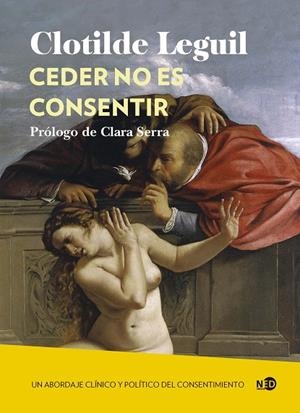 CEDER NO ES CONSENTIR | 9788419407160 | LEGUIL, CLOTILDE | Llibreria La Gralla | Librería online de Granollers